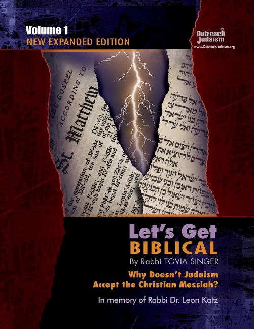Let's Get Biblical Let's Get Biblical!: Why doesn't Judaism Accept the Christian Messiah? Volume 1, Book 1, (Paperback)